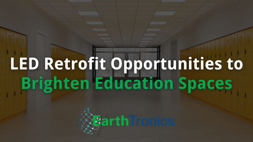 LED Lighting Retrofit Opportunities for Schools and Universities from EarthTronics